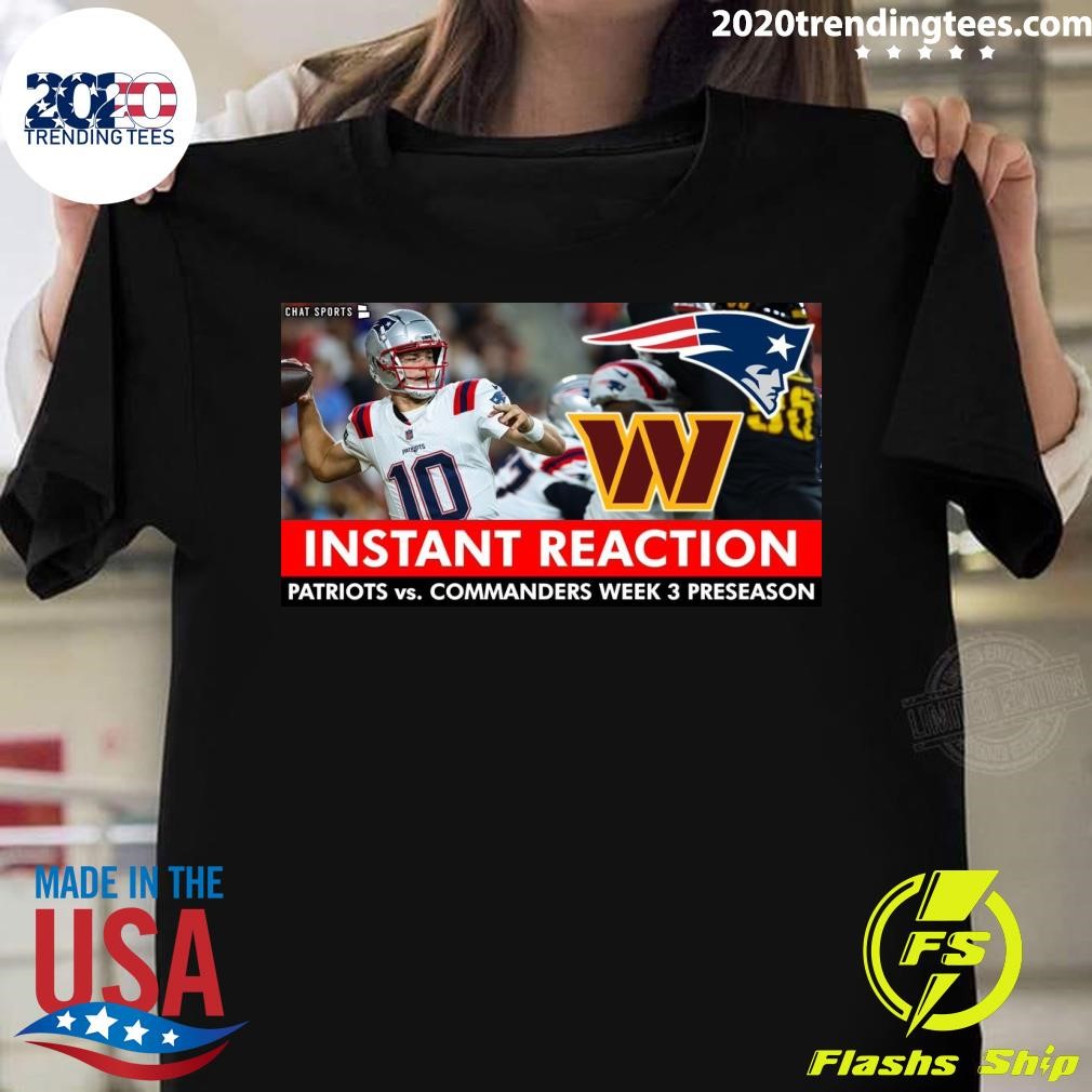 Awesome Instant Reaction Patriots Vs. Commanders Week 3 Preseason T-shirt