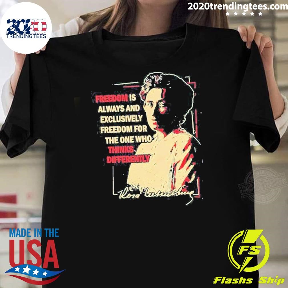 Awesome Rosa Woman Luxemburg Freedom Is Always And Exclusively Freedom For The One Who Thinks Differently 2024 T-shirt