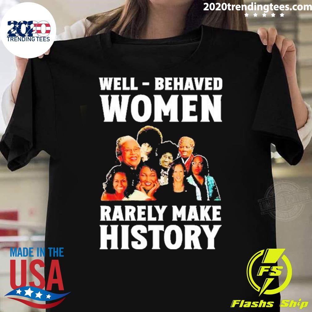 Awesome Well Behaved Women Rarely Make History Kamala Harris 2024 T-shirt