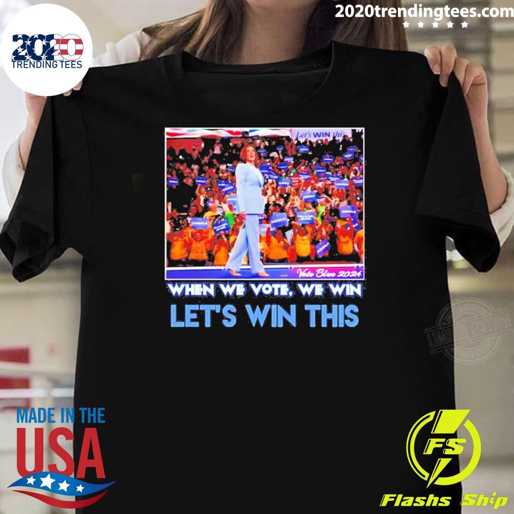 Awesome When We Vote We Win Let’s Win This Kamala Harris 2024 T-shirt