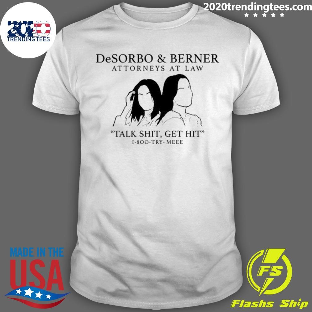 Best Desorbo & Berner Attorneys At Law Talk Shit Get Hit 1 800 Try Meee T-shirt