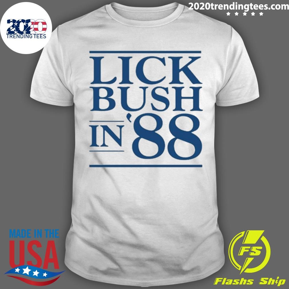 Best Lick Bush In 88 T-shirt