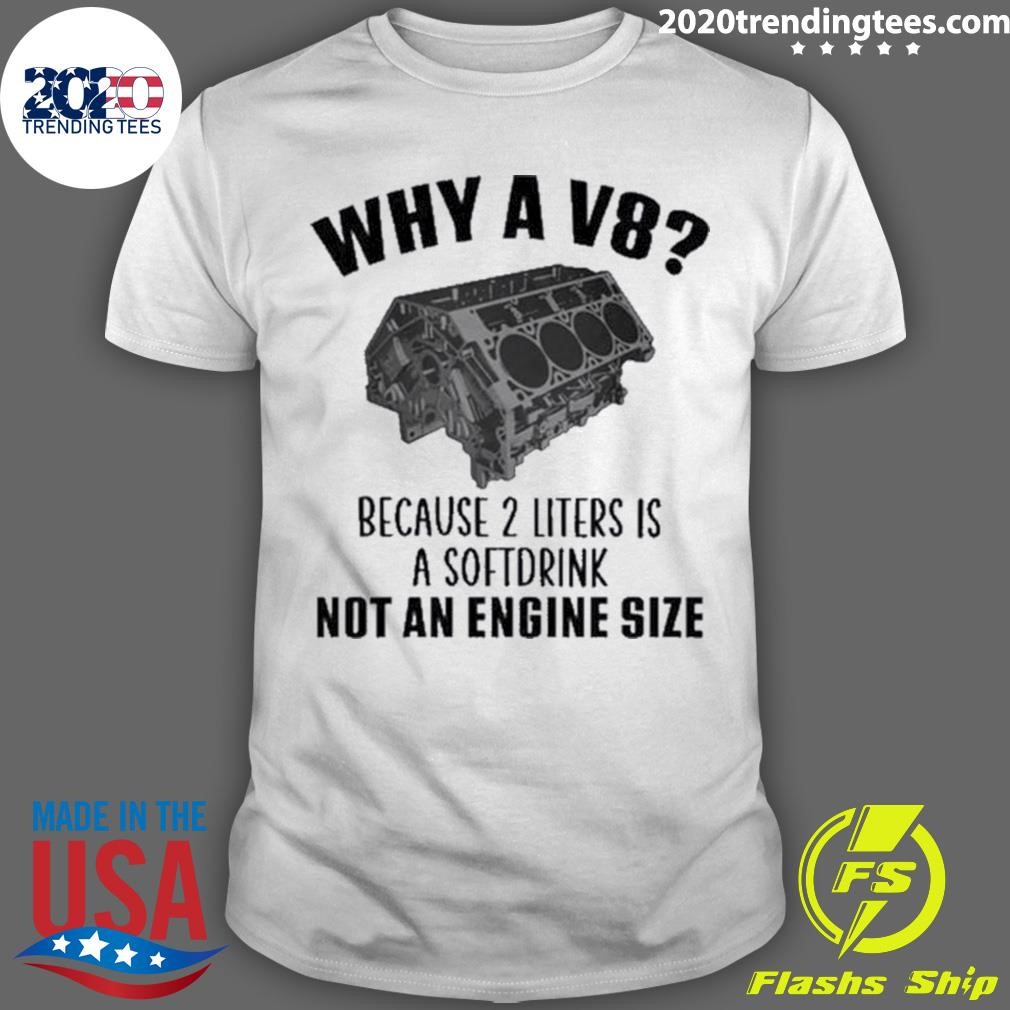 Best V8 Because 2 Liters Is A Soft Drink Not An Engine Size 2024 T-shirt