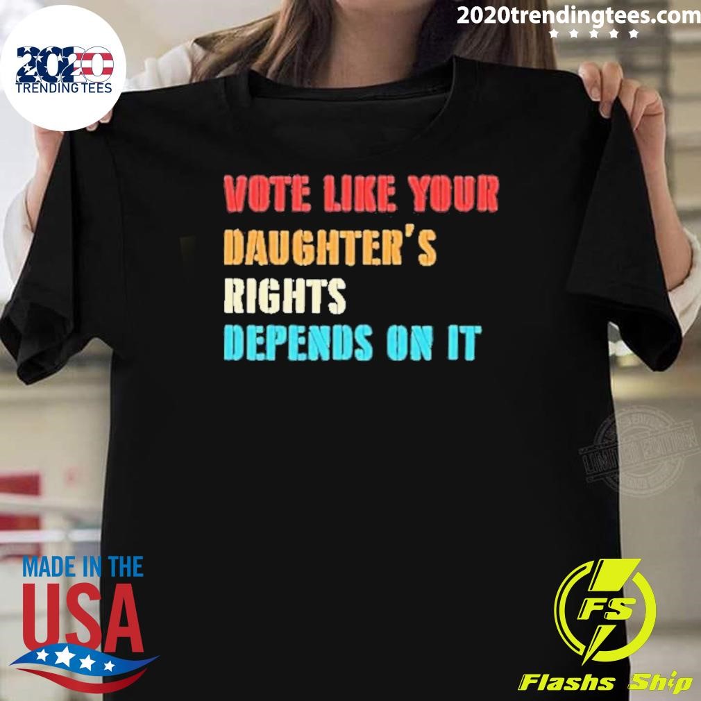 Best Vote Like Your Daughter’s Rights Depends On It Retro T-shirt