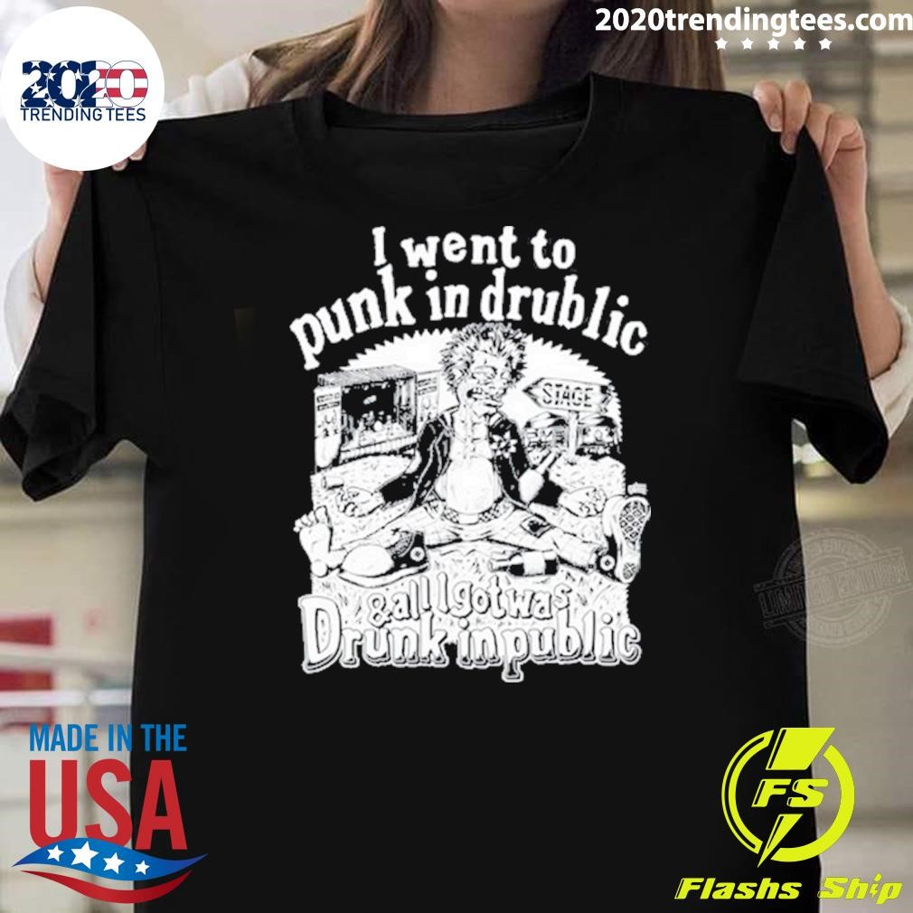 Funny I Went To Punk In Drublic And All I Got Was Drunk In Public T-shirt