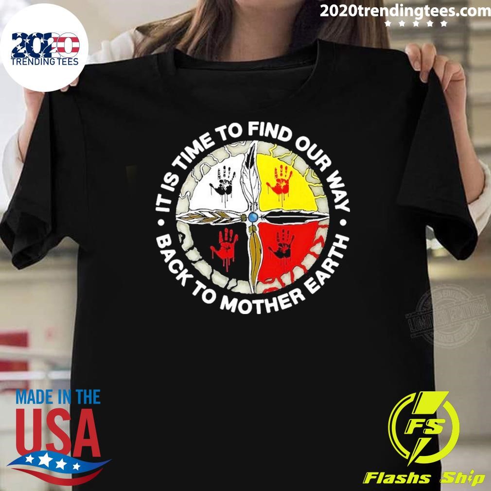 Funny It Is Time To Find Our Way Back To Mother Earth T-shirt