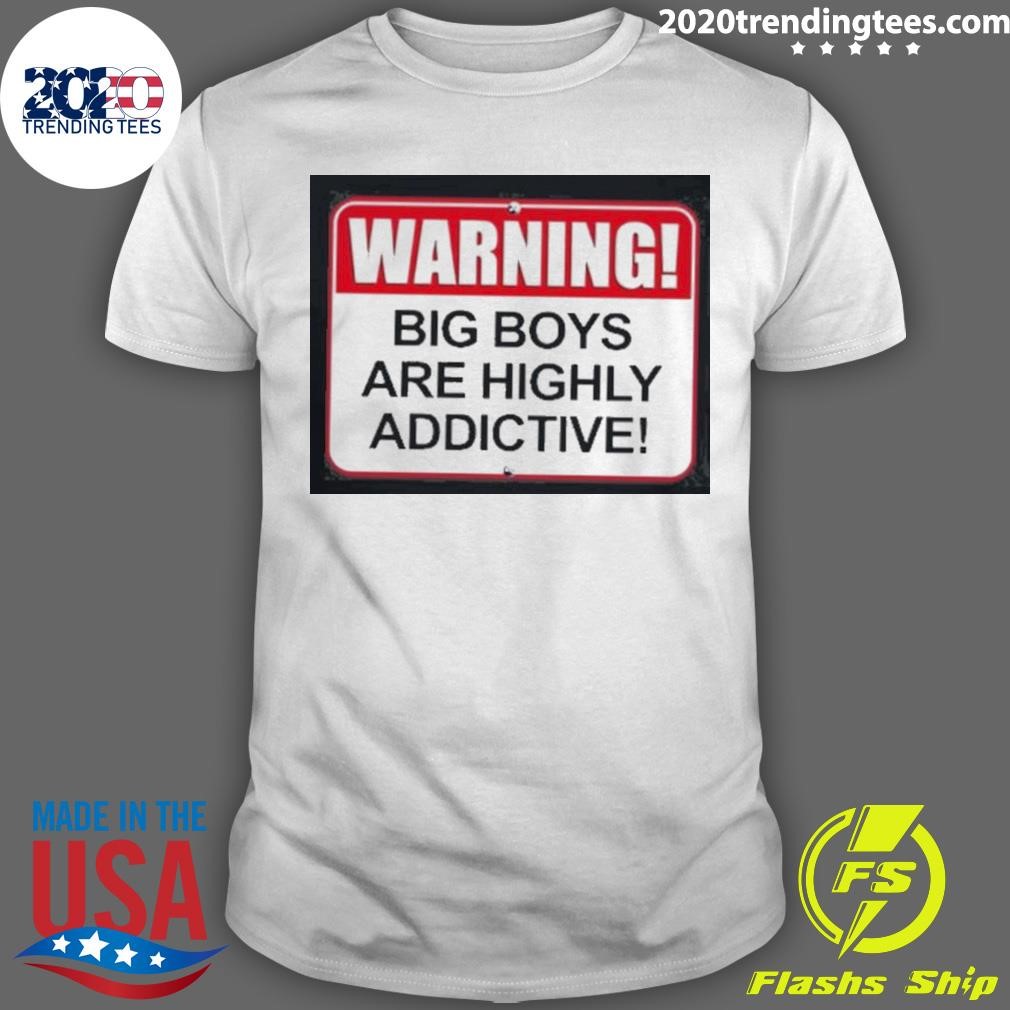 Funny Overweight Lover Warning Big Boys Are Highly Addictive T-shirt