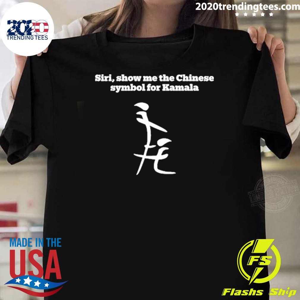 Funny Siri, Show Me The Chinese Symbol For Kamala 2024 T-shirt