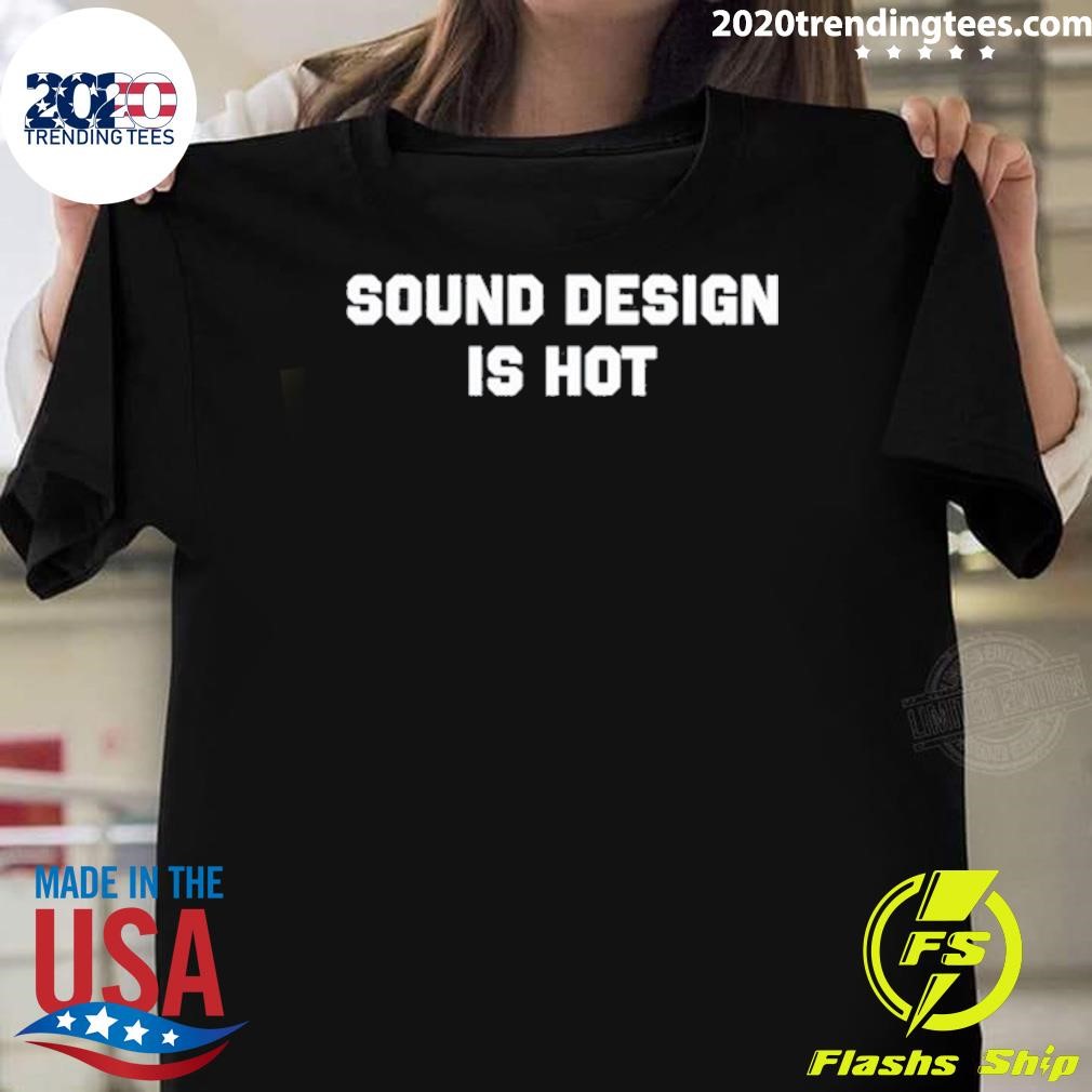 Funny Sound Design Is Hot Tee T-shirt