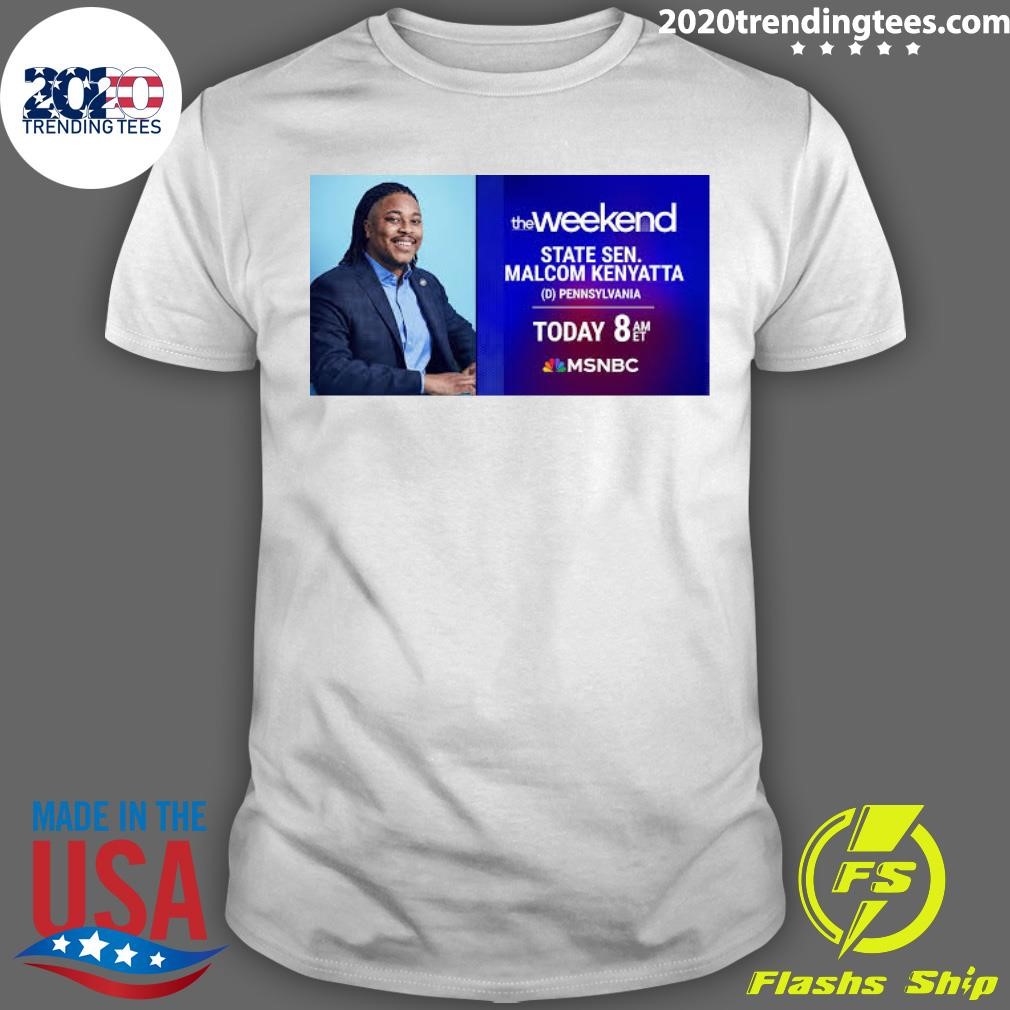 Funny The Weekend State Sen Malcolm Kenyatta Pennsylvania Today 8 Am T-shirt