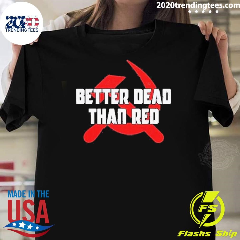 Nice Better Dead Then Red T-shirt