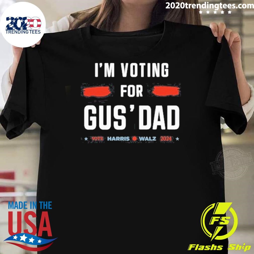 Nice I'm Voting For Gus' Dad Vote Harris Walz 2024 T-shirt