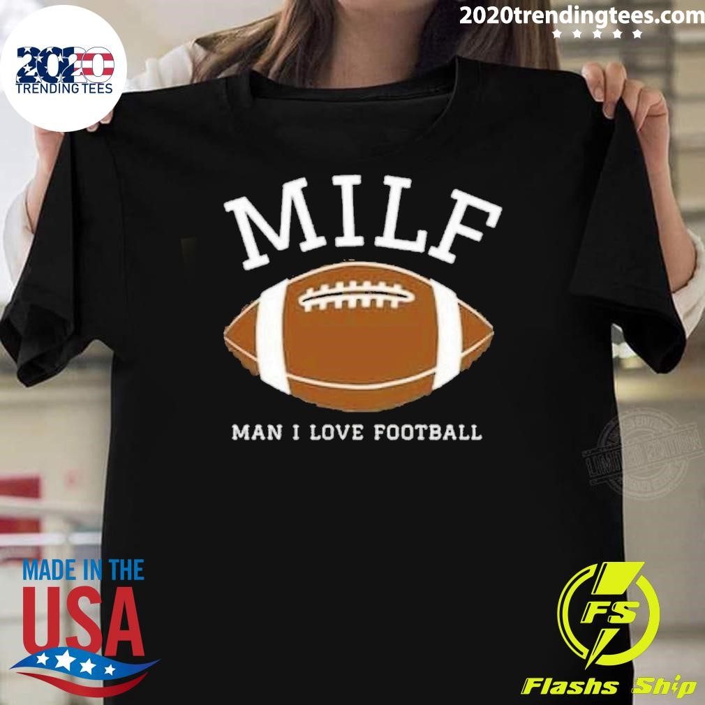 Nice MILF Man I L o v e Football T-shirt