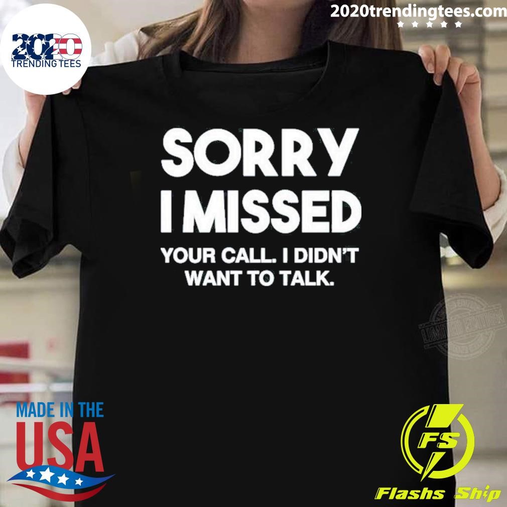 Official Sorry I Missed Your Call I Didn’t Want To Talk 2024 T-shirt