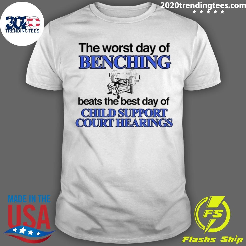 Official The Word Day Of Benching Beats The Best Day Of Child Support Court Hearings T-shirt