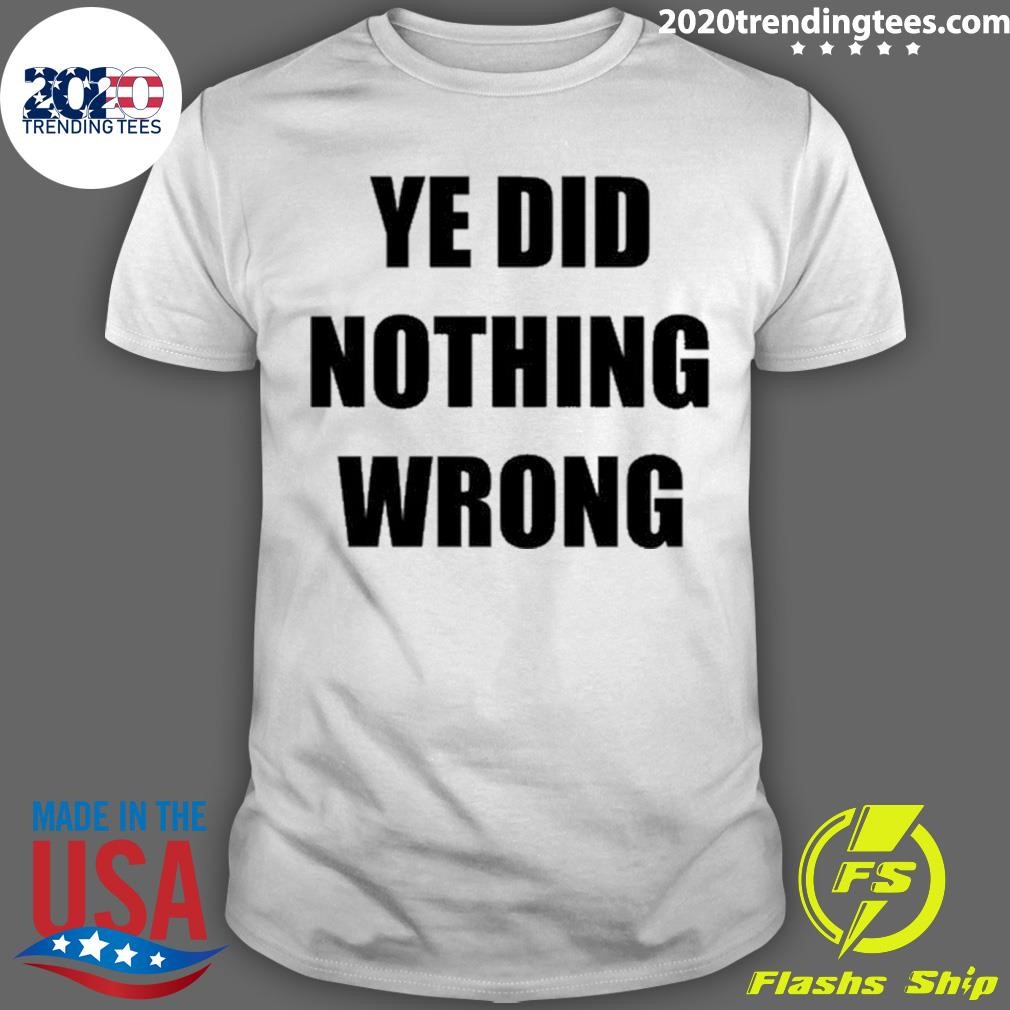 Official Ye Did Nothing Wrong Tee 2024 T-shirt