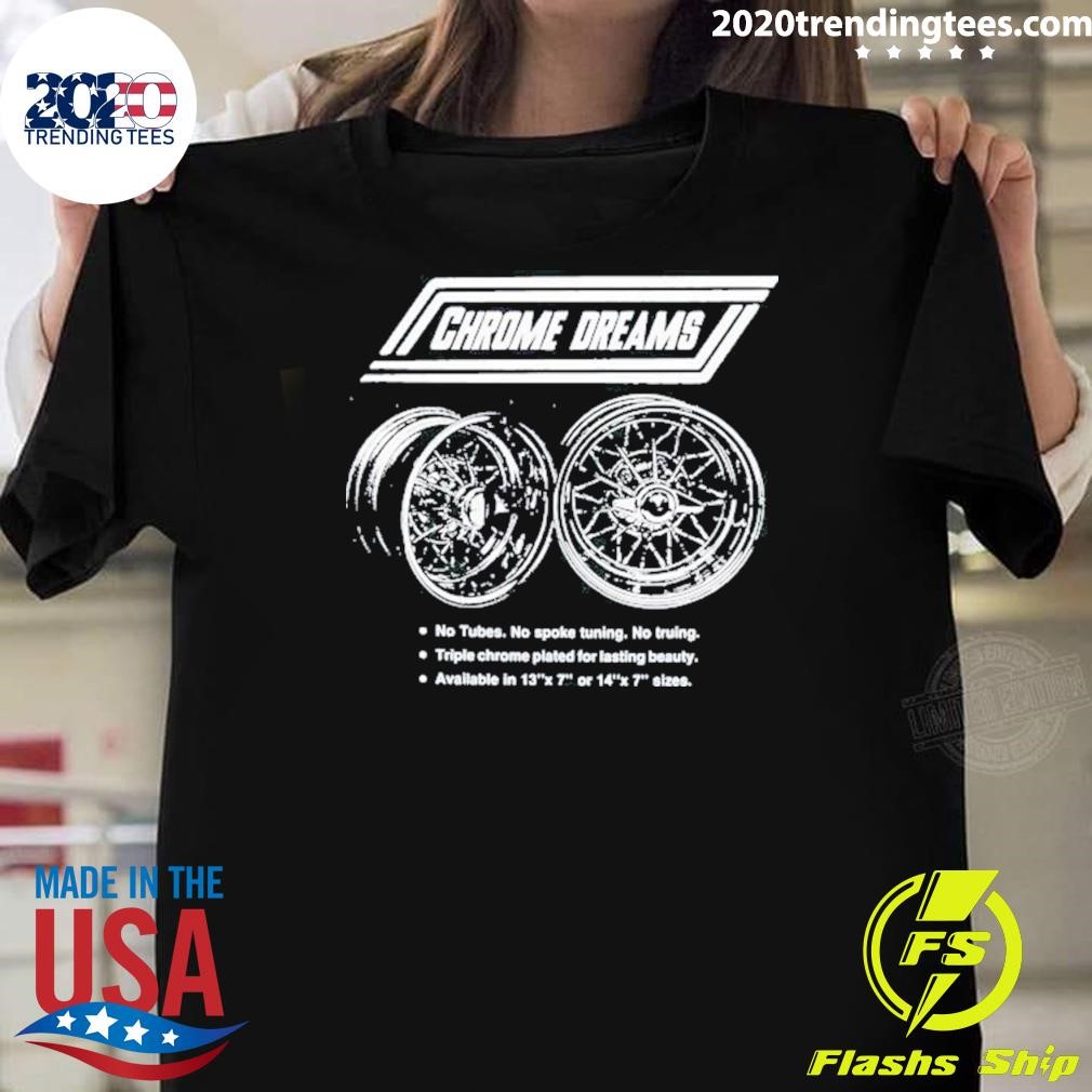 Original Chrome Dreams No Tubes No Spoke Turning No Truing 2024 T-shirt