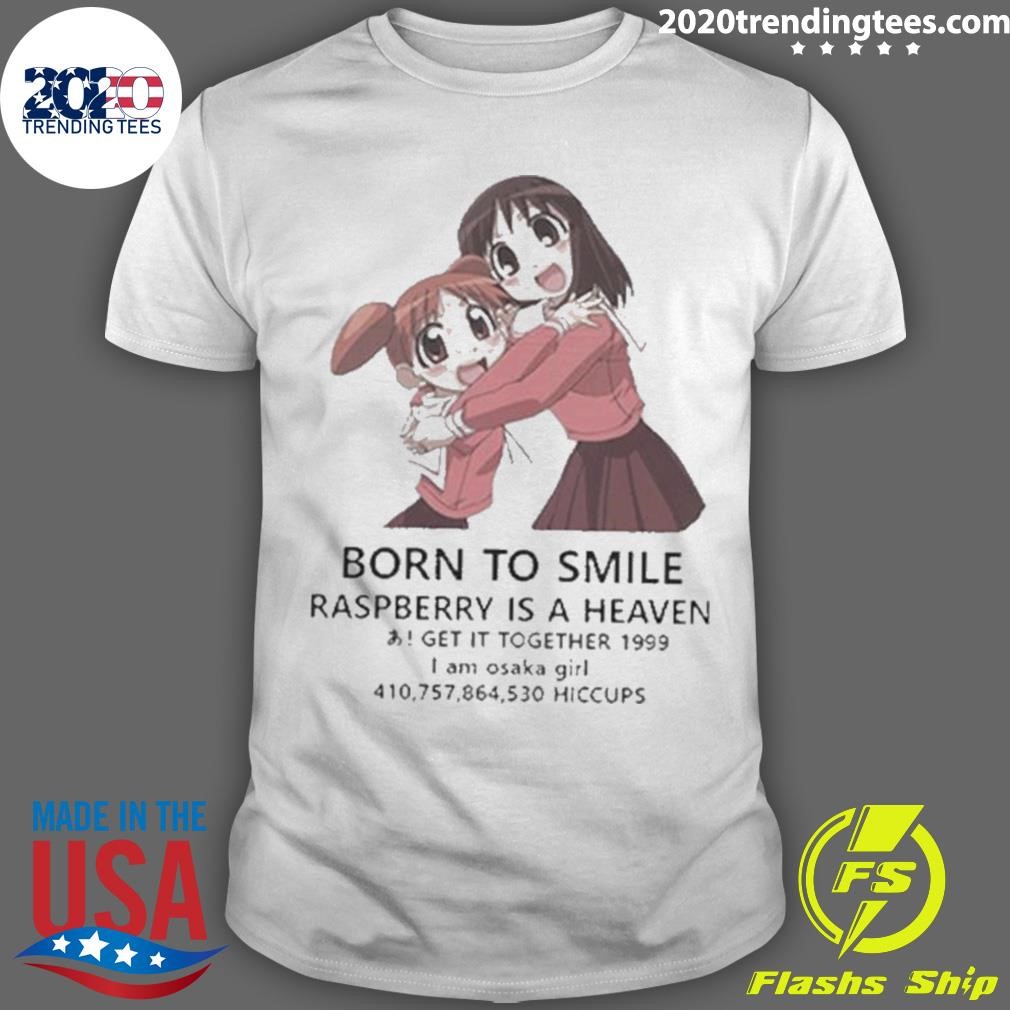 Premium Azumanga Daioh Born To Smile Raspberry Is A Heaven T-shirt