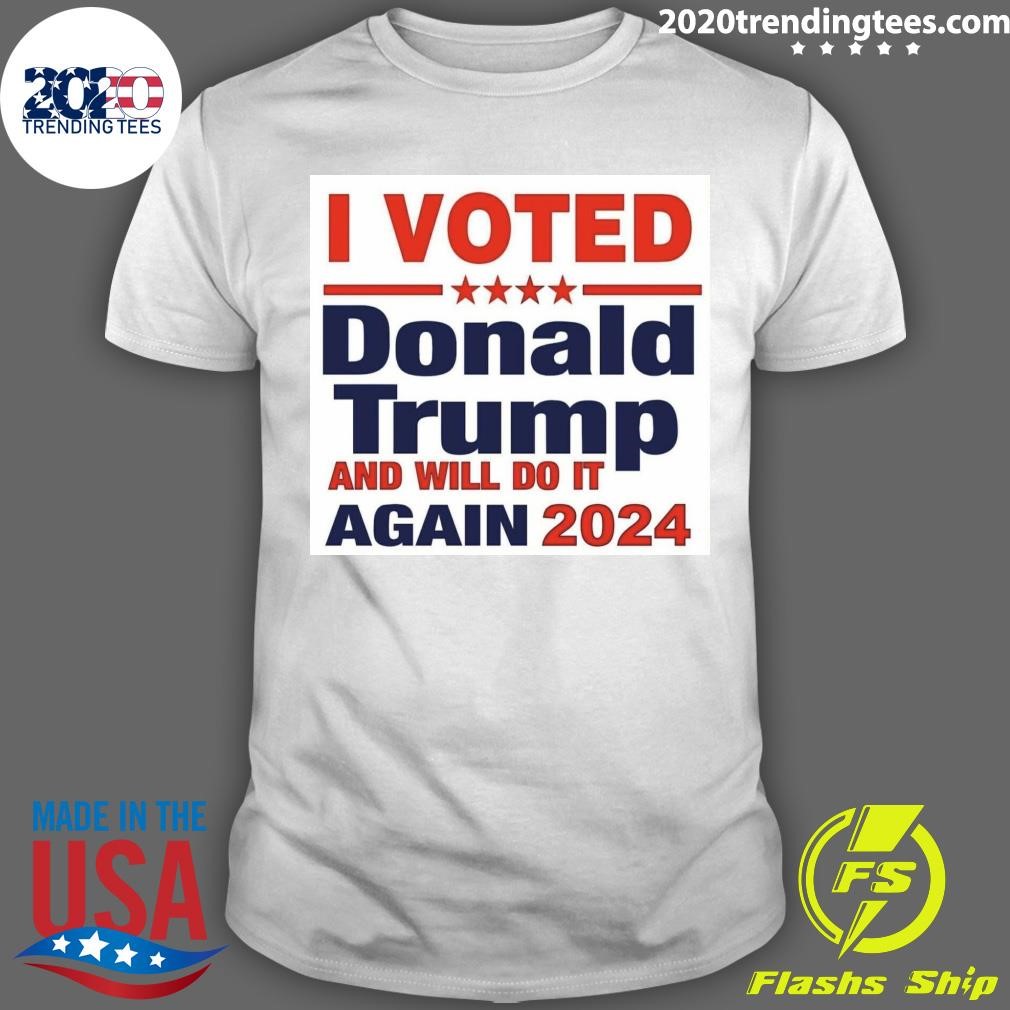 Premium I Voted Donald Trump And Will Do It Again 2024 T-shirt