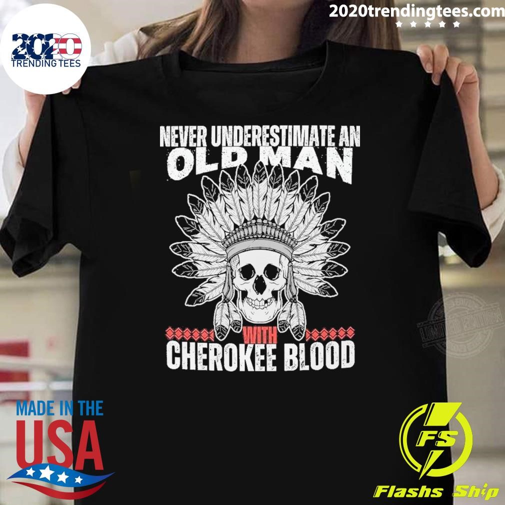 Premium Never Underestimate An Old Man With Cherokee Blood Native American T-shirt