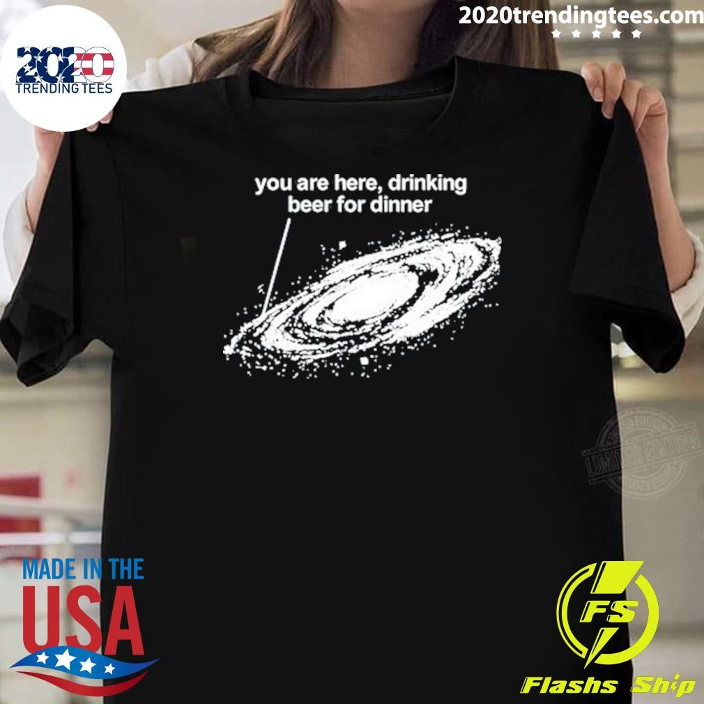 Premium You Are Here Drinking Beer For Dinner 2024 T-shirt