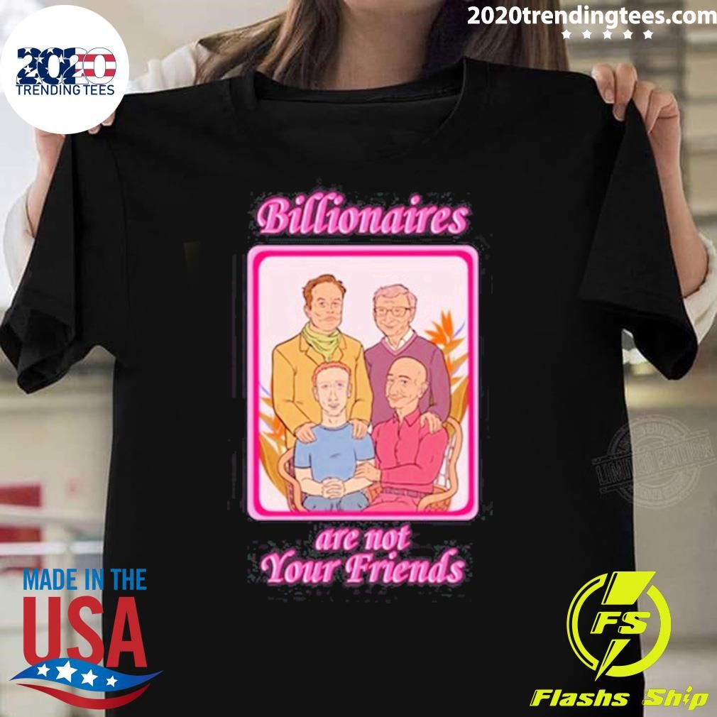 Top Billionaires Are Not Your Friends T-shirt