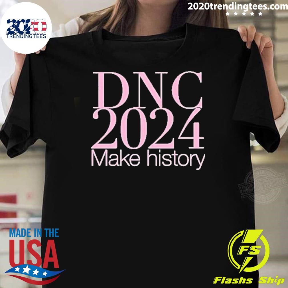 Top Dnc 2024 Make History T-shirt