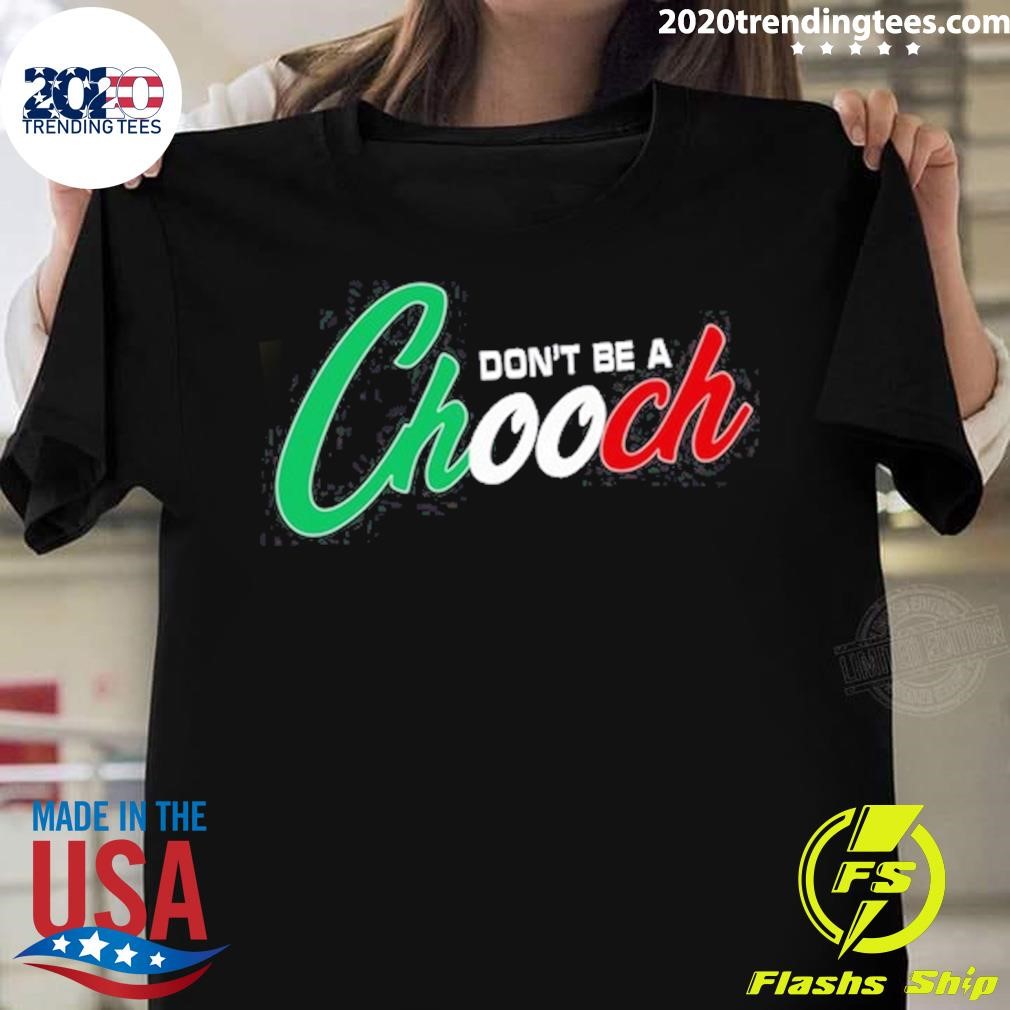 Top Hardcore Italians Don't Be A Chooch Tee T-shirt