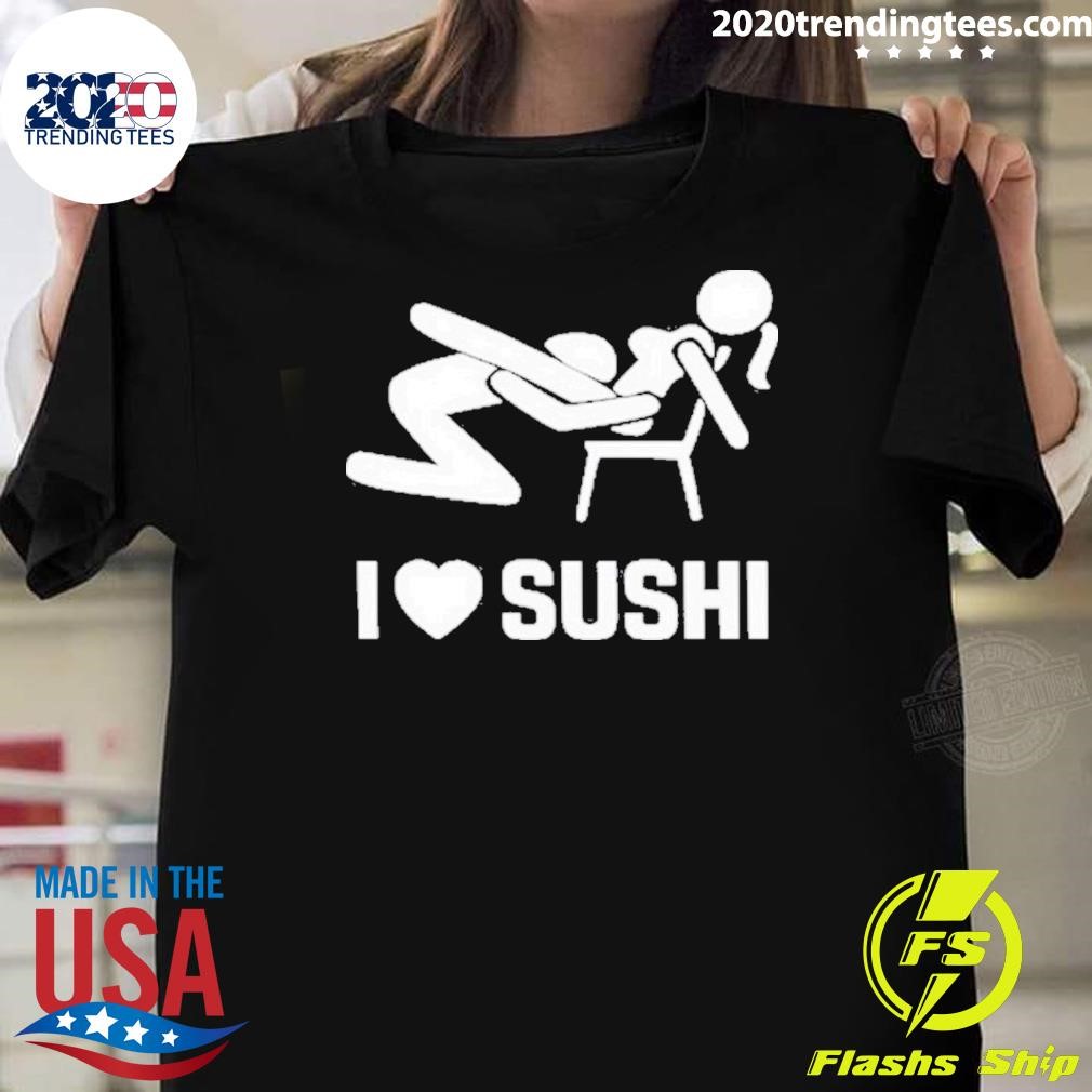 Top I Love Sushi Sex Witz Joke Japan T-shirt