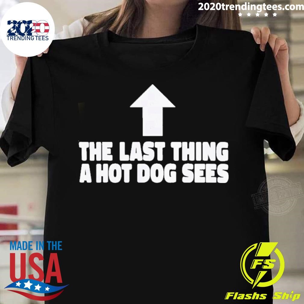 Top Last Thing A Hot Dog Sees T-shirt