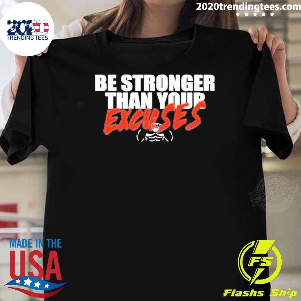 Top Skeleton Shaw Strength Be Stronger Than Your Excuses T-shirt