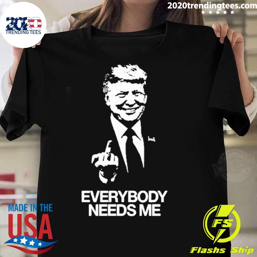 Top Trump Everybody Needs Me T-shirt