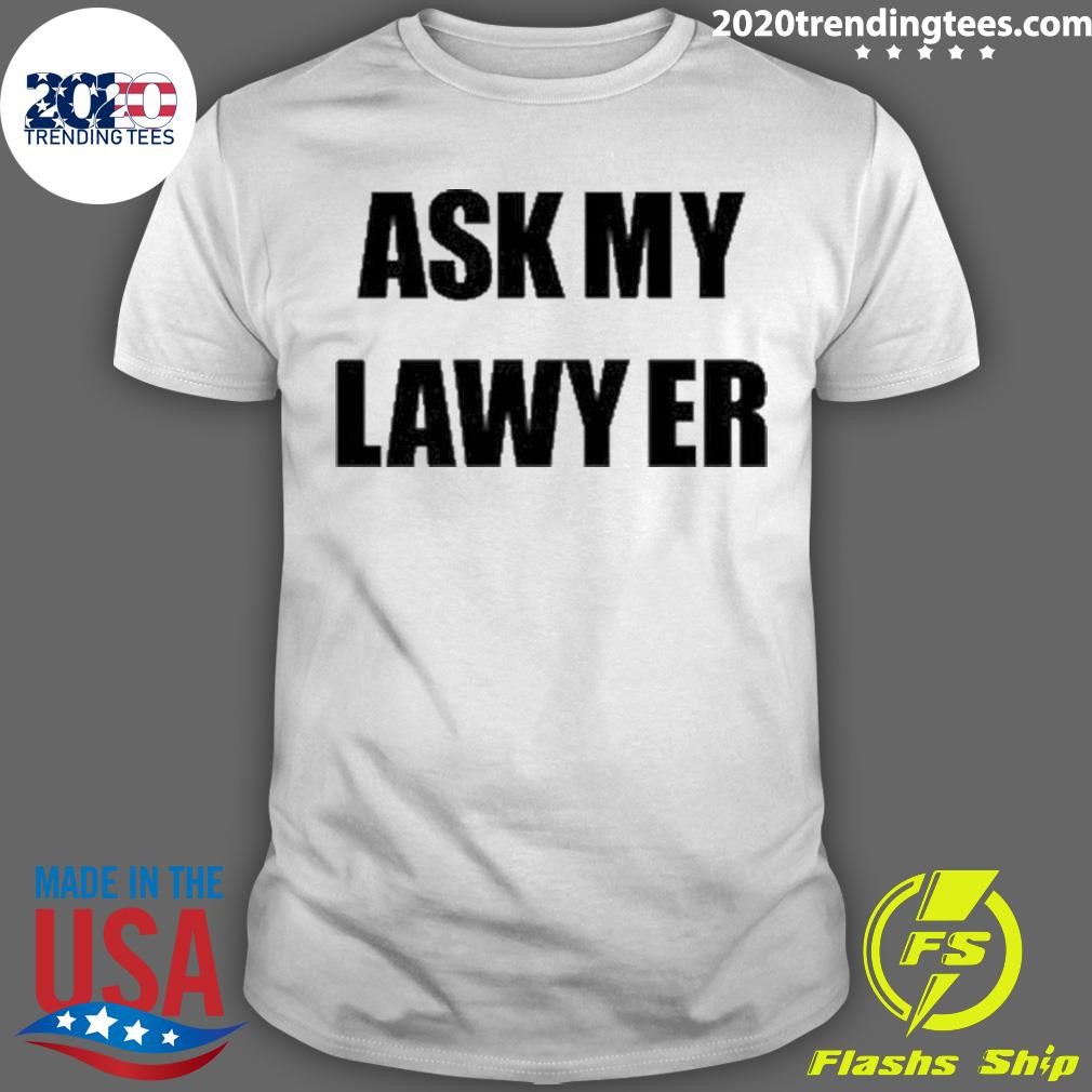 Awesome Ask My Lawyer T-Shirt