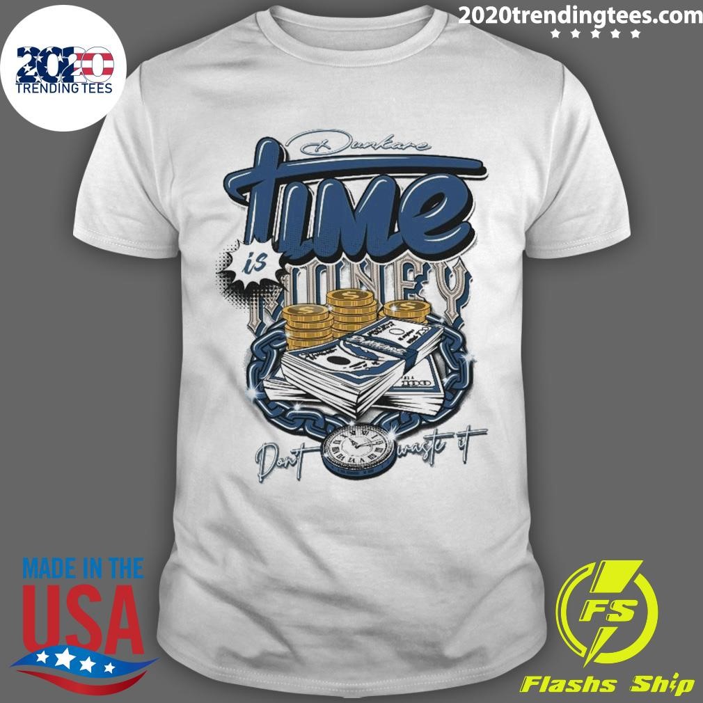 Awesome Dunkare Time Is Money Don't Waste It T-shirt