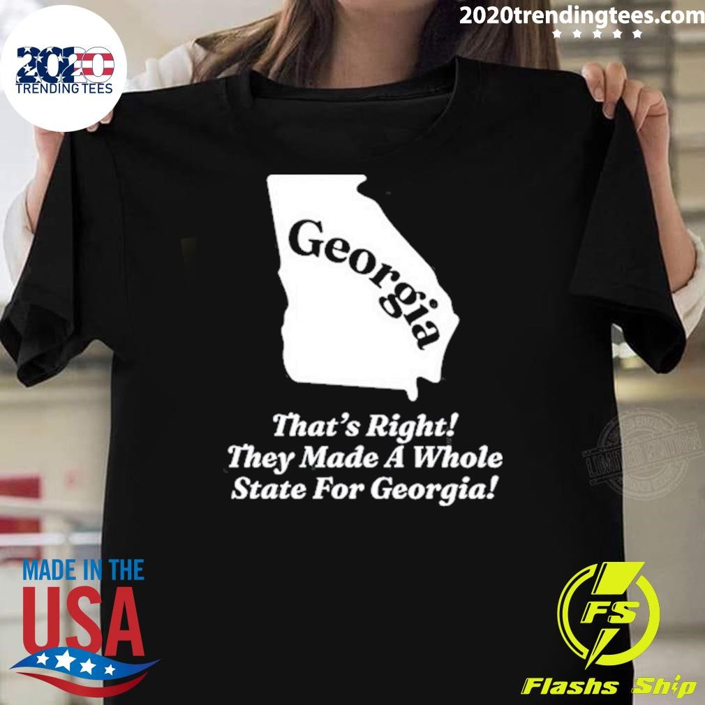 Awesome Georgia That's Right They Made A Whole State For Georgia T-Shirt