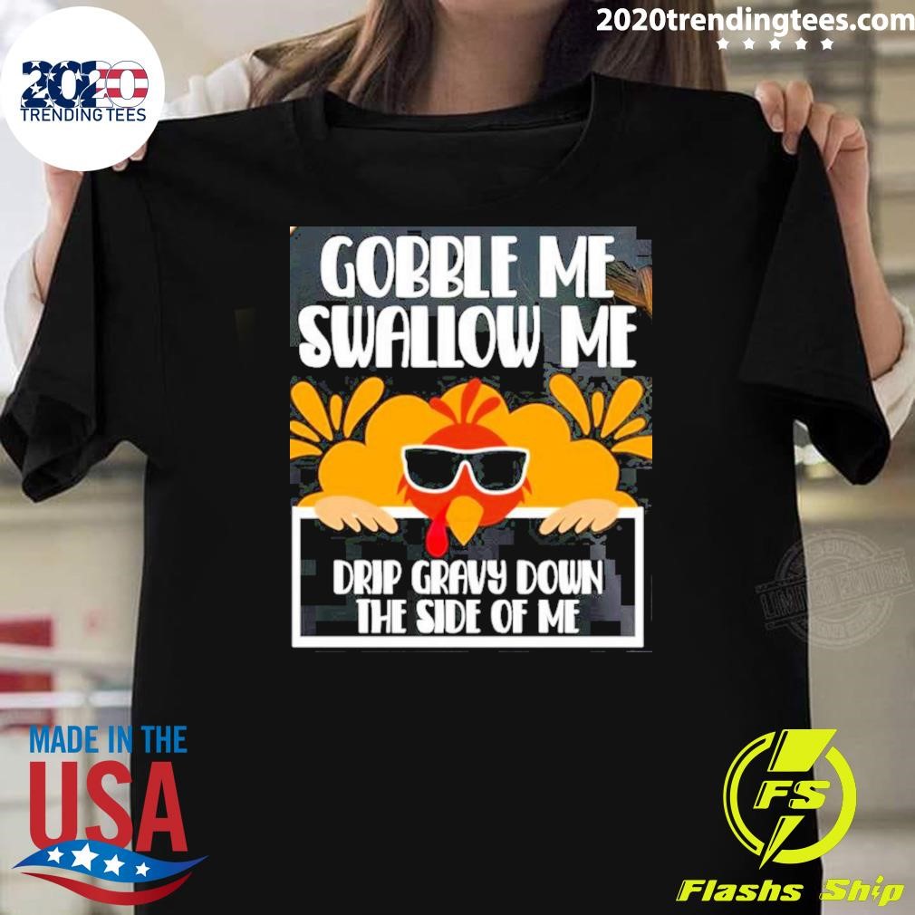 Awesome Gobble Me Swallow Me Drip Gravy Down The Side Of Me Thanksgiving T-shirt