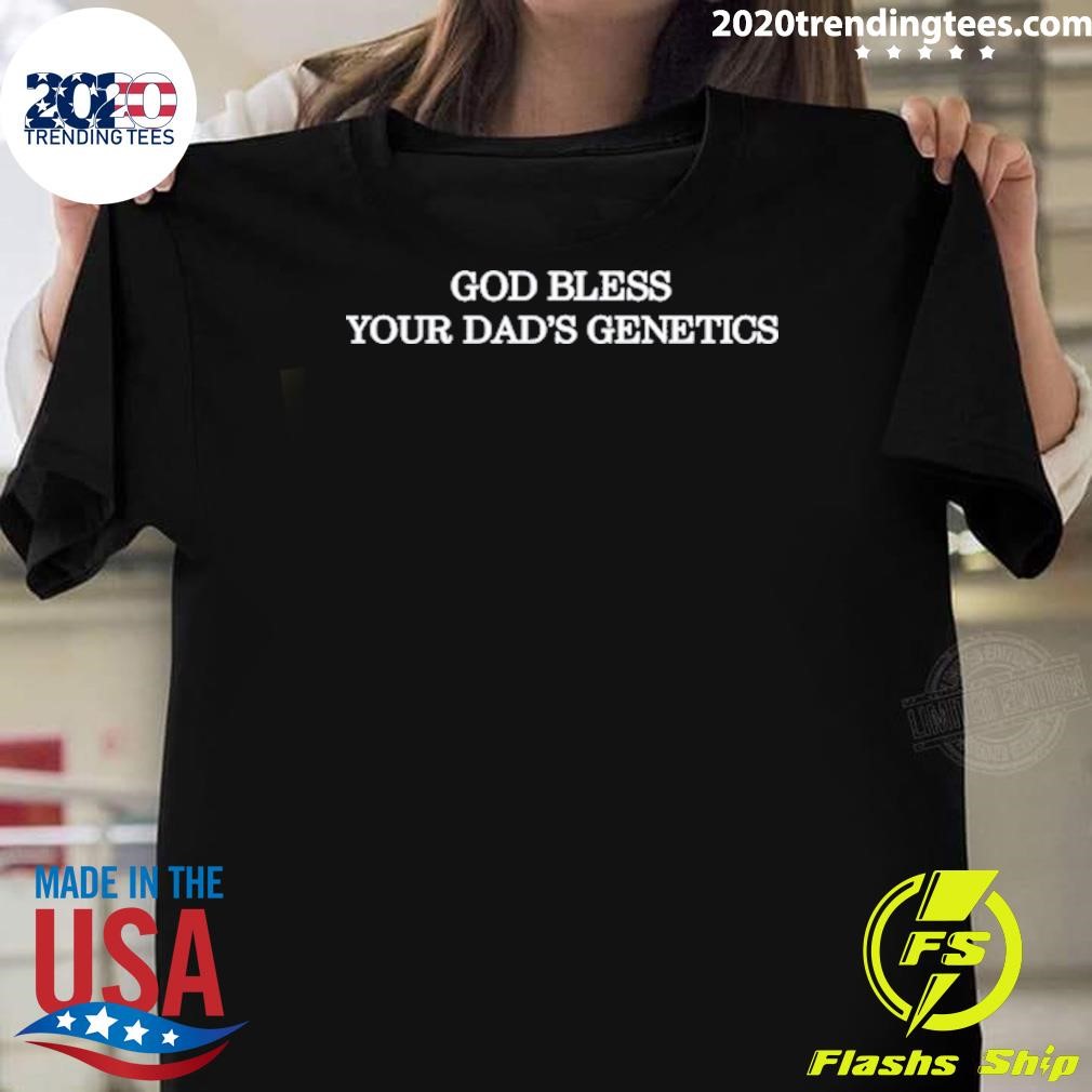 Awesome God Bless Your Dad's Genetics 2024 T-shirt