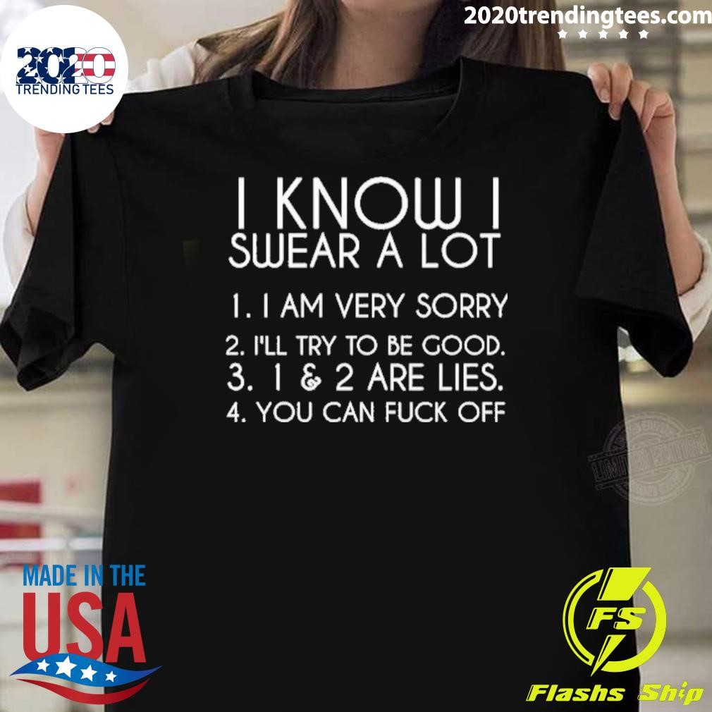 Awesome I Know I Swear A Lot I Am Very Sorry I'll Try To Be Good T-shirt