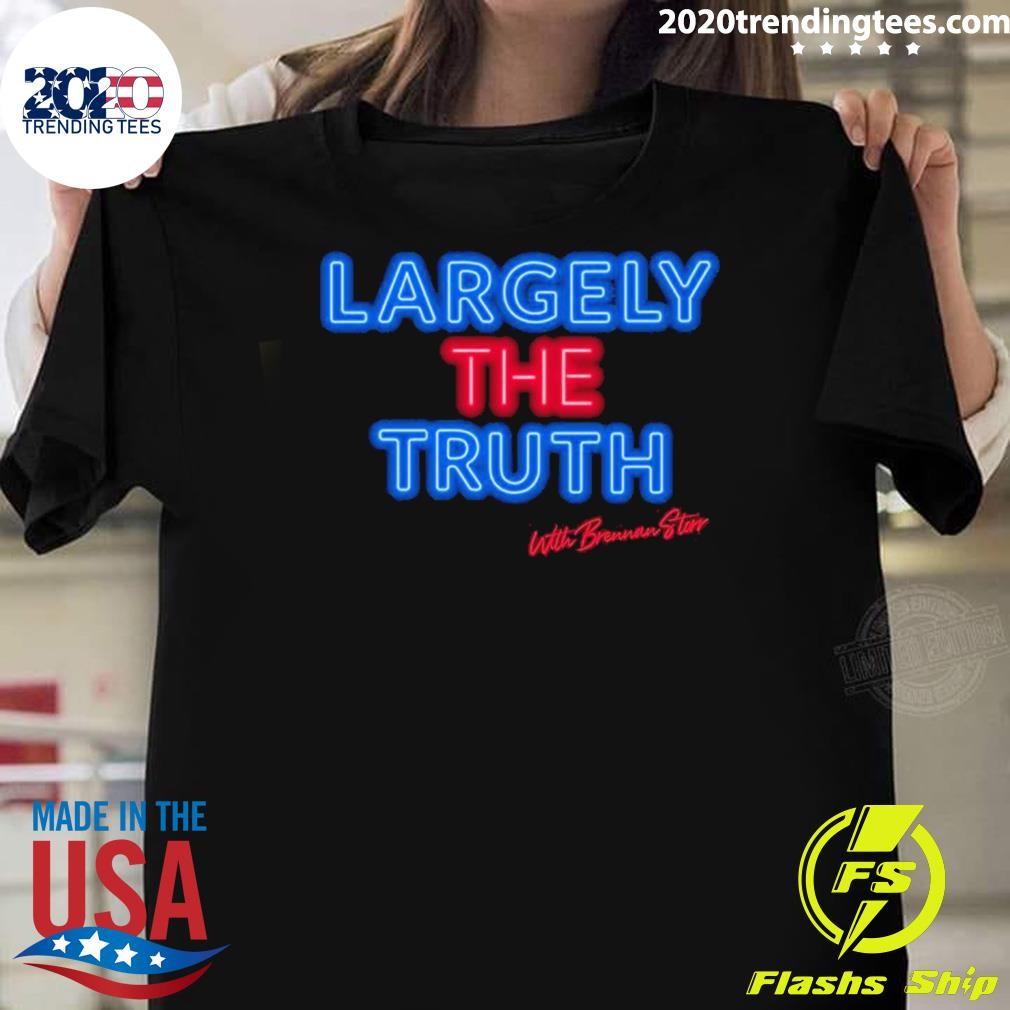 Awesome Largely The Truth, With Brennan Storr T-shirt