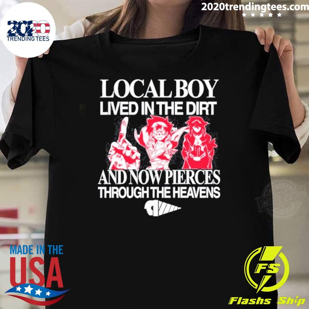 Awesome Local Boy Lived In The Dirt And Now Pierces Through The Heavens T-shirt