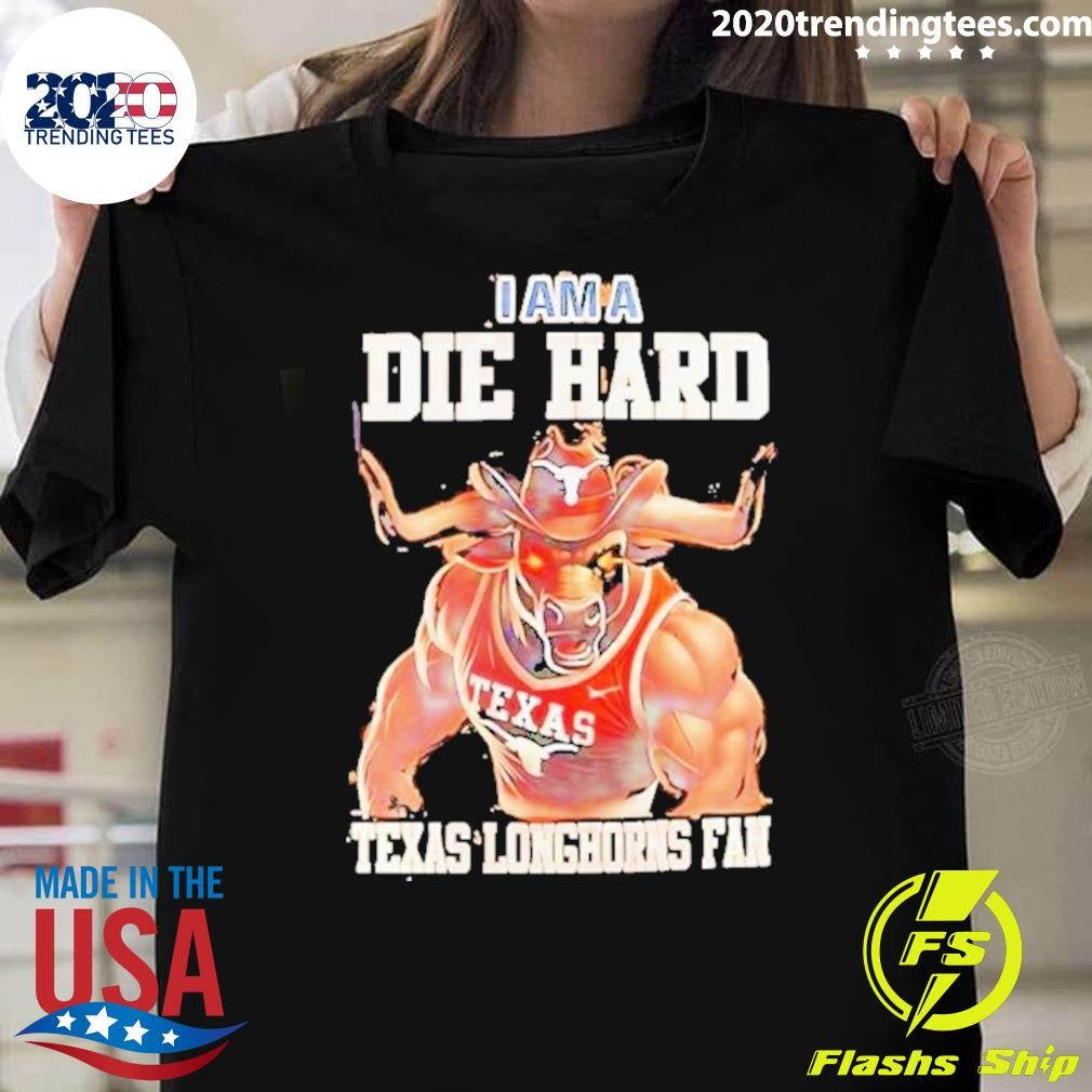 Awesome Longhorns Football I Am A Die Hard Texas Longhorns Fan T-Shirt