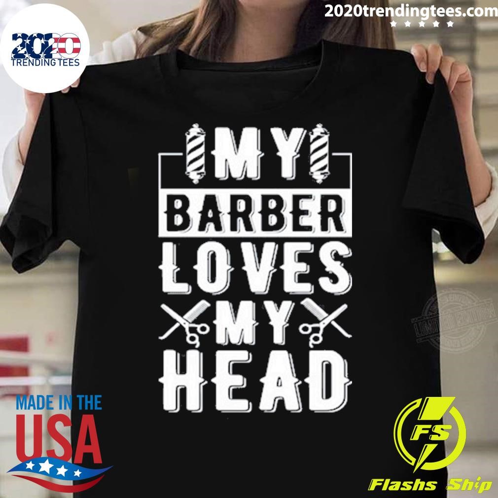 Awesome My Barber Loves My Head T-shirt