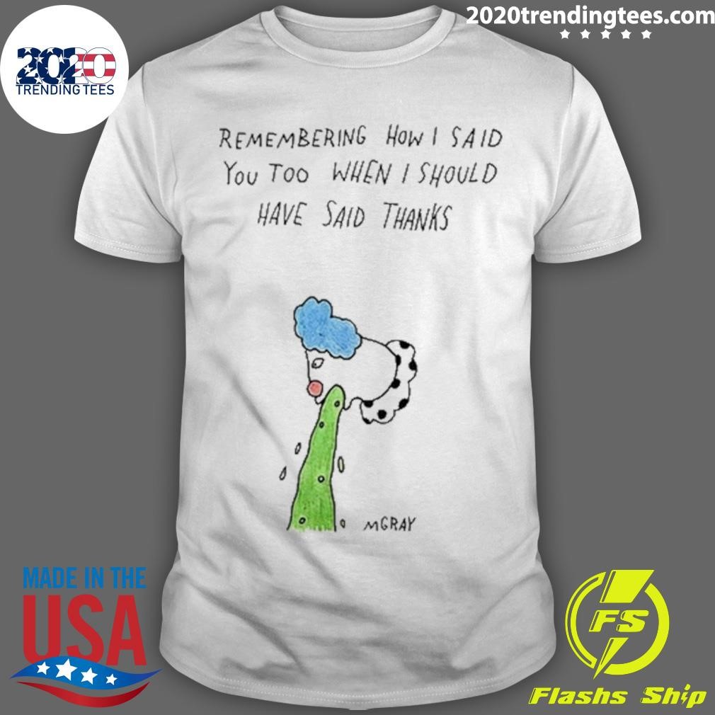 Awesome Remembering How I Said You Too When I Should Have Said Thanks T-Shirt