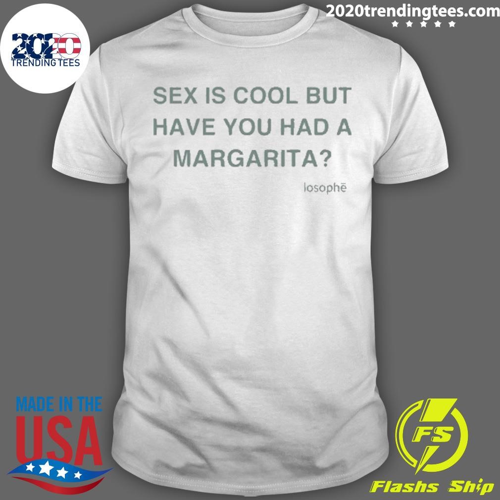 Awesome Sex Is Cool But Have You Had A Margarita T-shirt