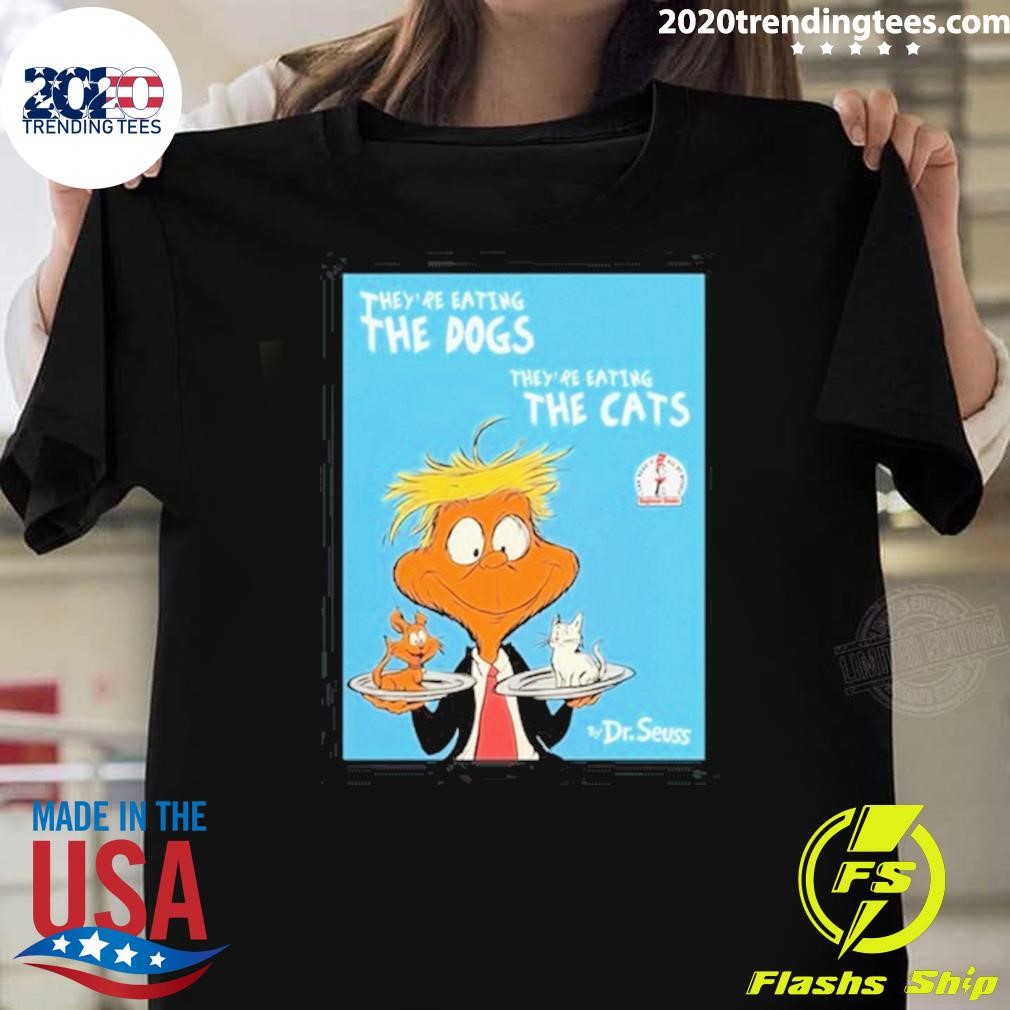 Awesome They're Eating The Dogs They're Eating The Cats By Dr Seuss T-shirt