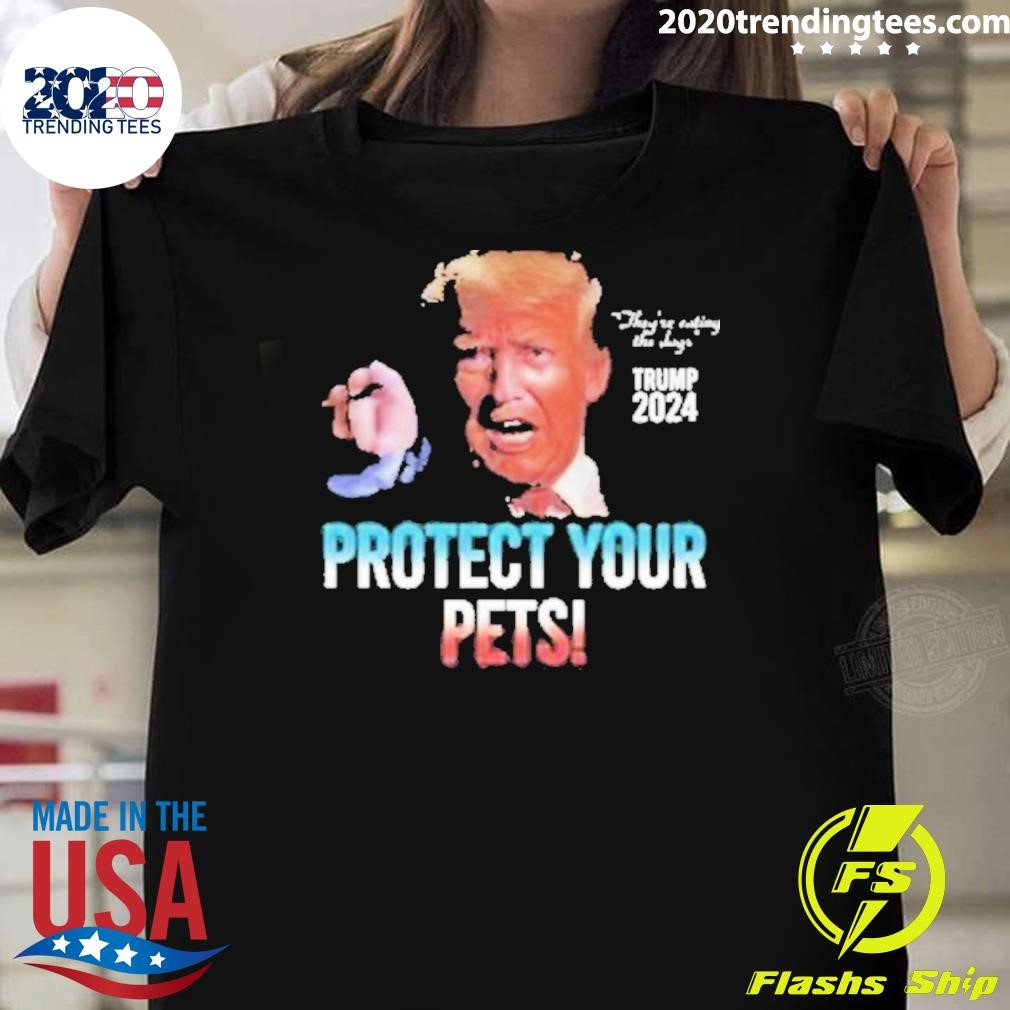 Awesome Trump 2024 They’re Eating The Dogs Protect Your Pets T-Shirt