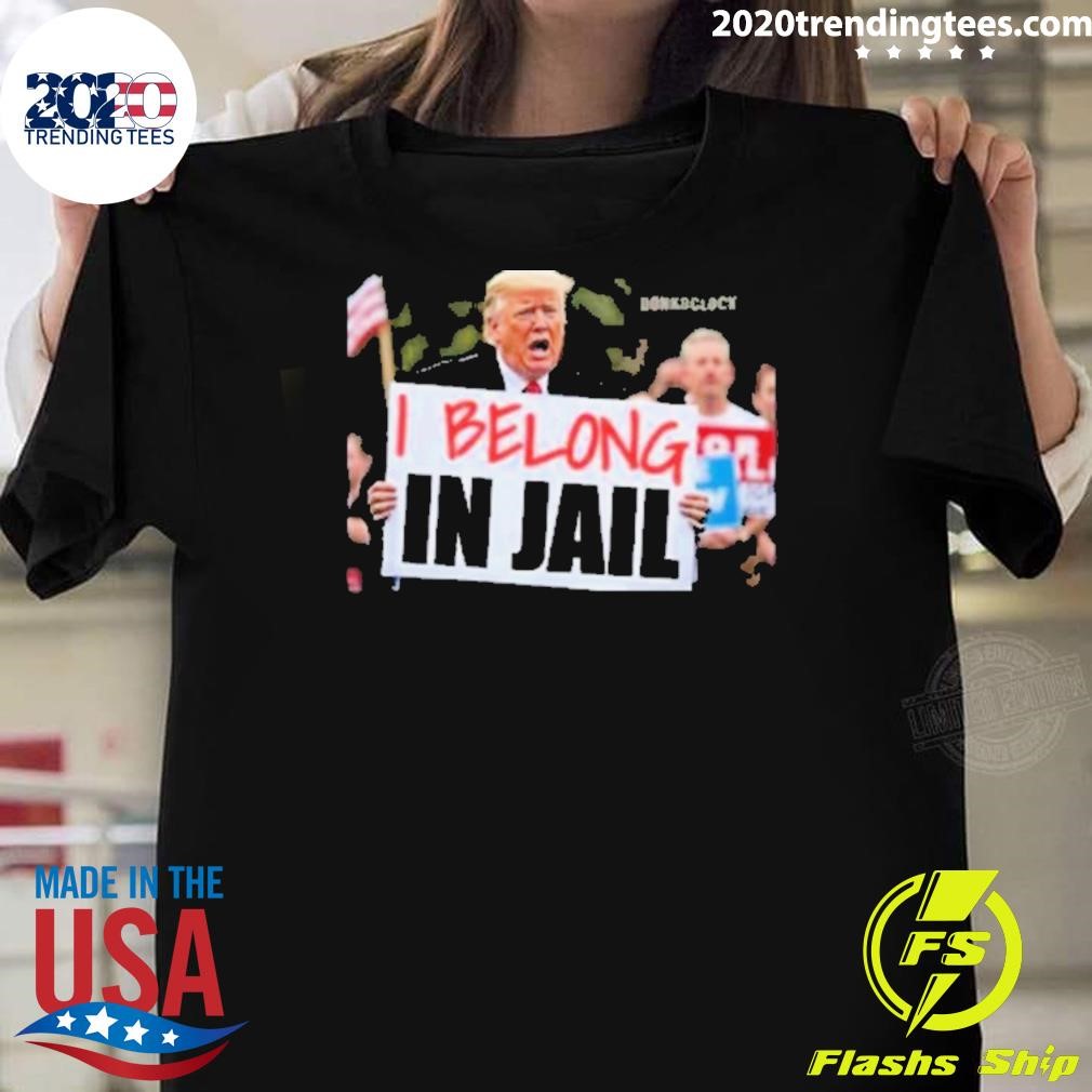 Awesome Trump I Belong In Jail T-shirt