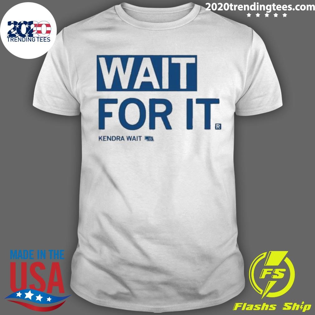 Awesome Wait For It Kendra Wait 2024 T-shirt