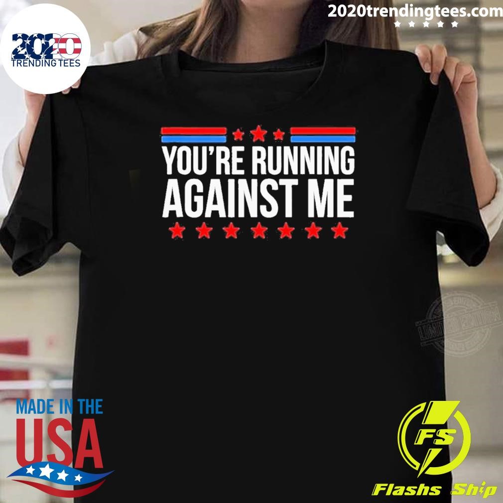 Awesome You’re Running Against Me Elections 2024 T-shirt