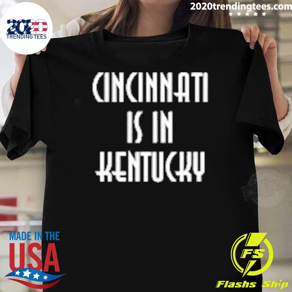 Best Cincinnati is in Kentucky T-shirt